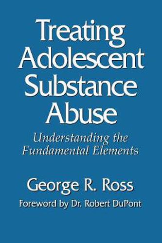 Treating Adolescent Substance Abuse: Understanding the Fundamental Elements