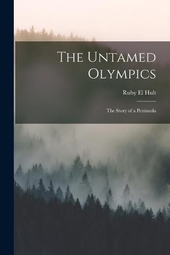Cover image for The Untamed Olympics; the Story of a Peninsula
