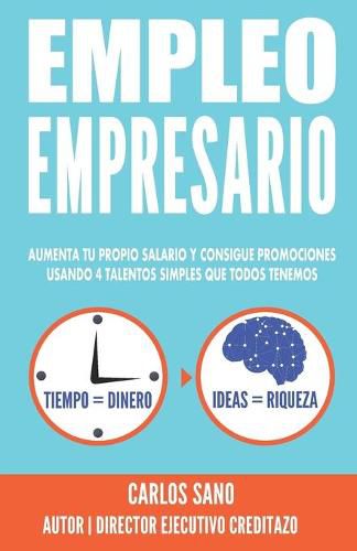 Cover image for Empleo Empresario: Aumenta Tu Propio Salario y Consigue Promociones Usando 4 Talentos Simples que Todos Tenemos