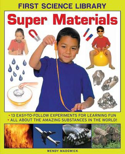 Cover image for First Science Library: Super Materials: 13 Easy-to-follow Experimemnts for Learning Fun. All About the Amazing Substances in the World!