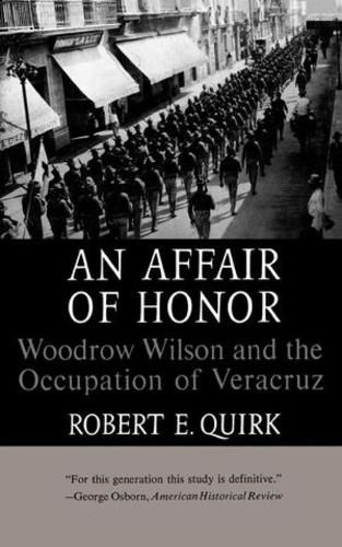 Cover image for An Affair of Honor: Woodrow Wilson and the Occupation of Veracruz