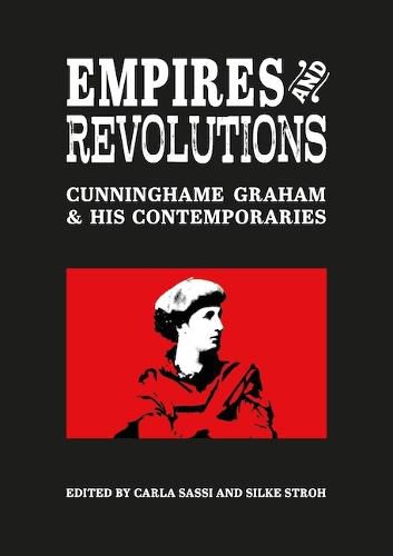 Cover image for Empires and Revolutions: Cunninghame Graham and His Contemporaries