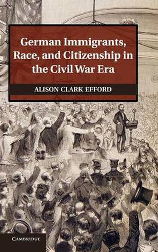 German Immigrants, Race, and Citizenship in the Civil War Era