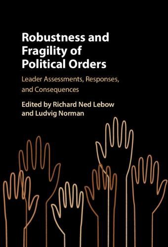 Cover image for Robustness and Fragility of Political Orders: Leader Assessments, Responses, and Consequences