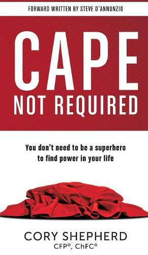Cover image for Cape Not Required: You don't need to be a superhero to find power in your life