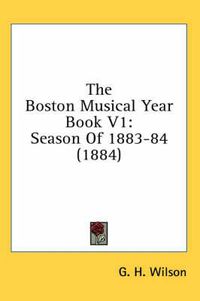 Cover image for The Boston Musical Year Book V1: Season of 1883-84 (1884)