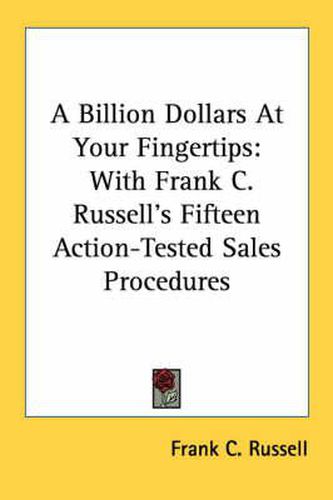 Cover image for A Billion Dollars at Your Fingertips: With Frank C. Russell's Fifteen Action-Tested Sales Procedures