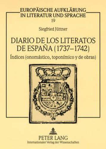 Cover image for Diario de Los Literatos de Espana (1737-1742): Indices (Onomastico, Toponimico Y de Obras)