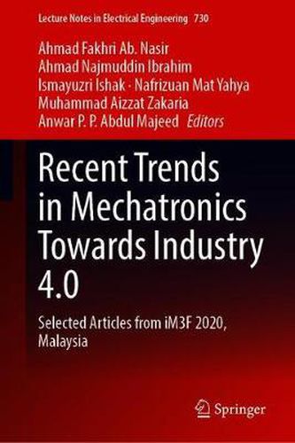 Cover image for Recent Trends in Mechatronics Towards Industry 4.0: Selected Articles from iM3F 2020, Malaysia