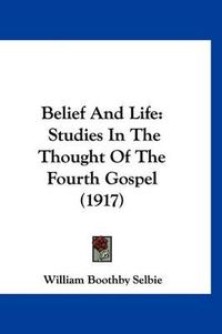 Cover image for Belief and Life: Studies in the Thought of the Fourth Gospel (1917)