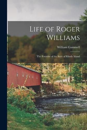 Life of Roger Williams: the Founder of the State of Rhode Island