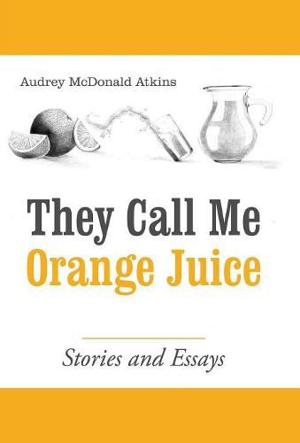 Cover image for They Call Me Orange Juice: Stories and Essays