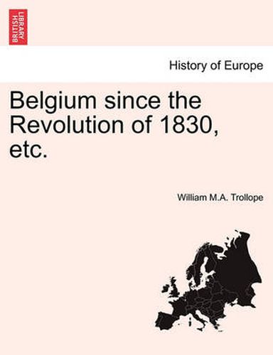 Cover image for Belgium Since the Revolution of 1830, Etc.