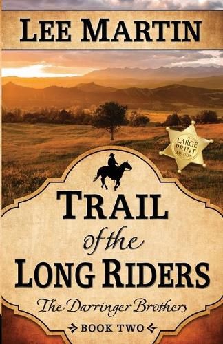 Cover image for Trail of the Long Riders: The Darringer Brothers Book Two: Large Print Edition