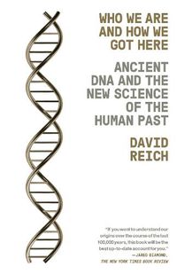 Cover image for Who We Are and How We Got Here: Ancient DNA and the New Science of the Human Past