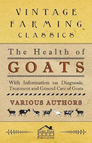 Cover image for The Health of Goats - With Information on Diagnosis, Treatment and General Care of Goats