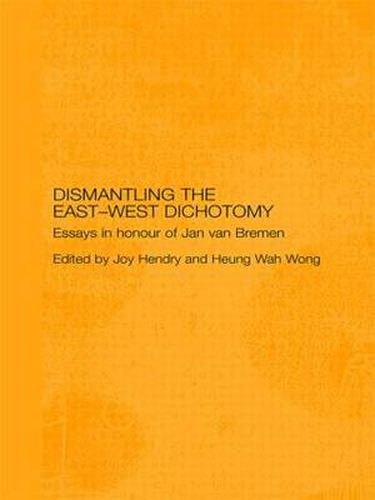 Dismantling the East-West Dichotomy: Essays in Honour of Jan van Bremen