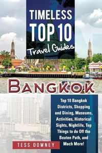 Cover image for Bangkok: Top 10 Bangkok Districts, Shopping and Dining, Museums, Activities, Historical Sights, Nightlife, Top Things to do Off the Beaten Path, and Much More! Timeless Top 10 Travel Guides