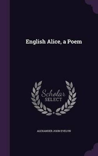 Cover image for English Alice, a Poem