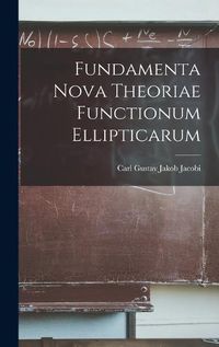 Cover image for Fundamenta Nova Theoriae Functionum Ellipticarum