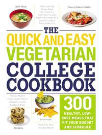 Cover image for The Quick and Easy Vegetarian College Cookbook: 300 Healthy, Low-Cost Meals That Fit Your Budget and Schedule