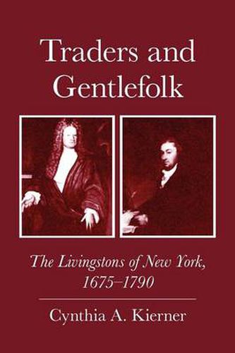 Cover image for Traders and Gentlefolk: The Livingstons of New York, 1675-1790