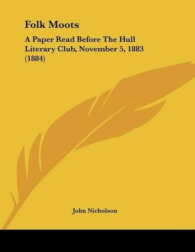 Folk Moots: A Paper Read Before the Hull Literary Club, November 5, 1883 (1884)