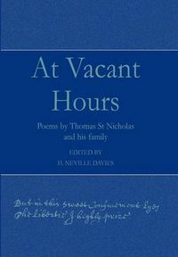 Cover image for At Vacant Hours: Poems by Thomas St Nicholas and His Family