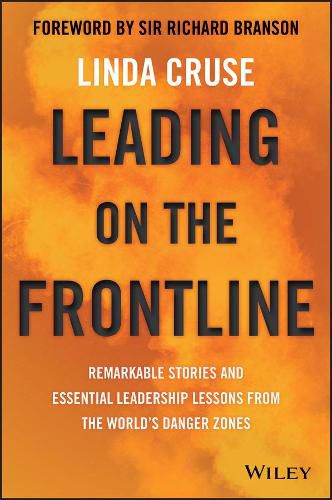 Cover image for Leading on the Frontline: Remarkable Stories and Essential Leadership Lessons from the World's Danger Zones