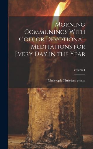 Cover image for Morning Communings With God, or Devotional Meditations for Every Day in the Year; Volume I