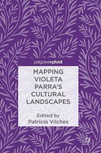 Cover image for Mapping Violeta Parra's Cultural Landscapes