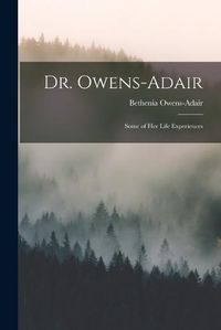 Cover image for Dr. Owens-Adair; Some of her Life Experiences