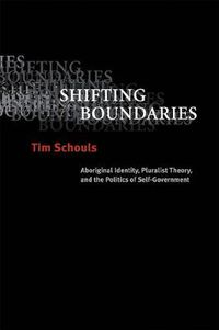 Cover image for Shifting Boundaries: Aboriginal Identity, Pluralist Theory, and the Politics of Self-Government