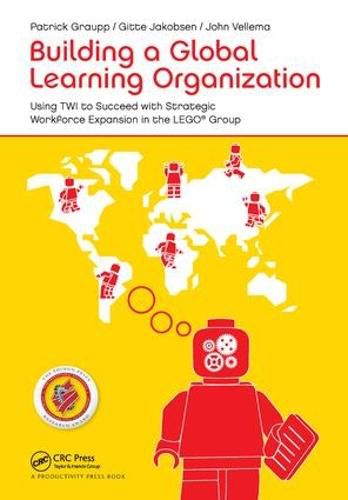 Cover image for Building a Global Learning Organization: Using TWI to Succeed with Strategic Workforce Expansion in the LEGO Group