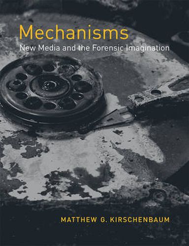 Cover image for Mechanisms: New Media and the Forensic Imagination