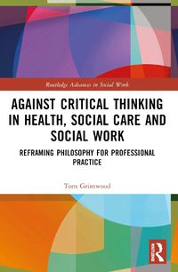 Cover image for Against Critical Thinking in Health, Social Care and Social Work