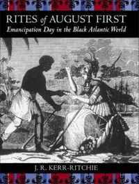 Cover image for Rites of August First: Emancipation Day in the Black Atlantic World