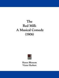 Cover image for The Red Mill: A Musical Comedy (1906)