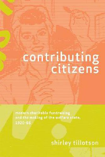 Cover image for Contributing Citizens: Modern Charitable Fundraising and the Making of the Welfare State, 1920-66