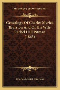 Cover image for Genealogy of Charles Myrick Thurston and of His Wife, Rachel Hall Pitman (1865)