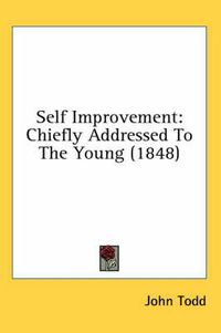 Cover image for Self Improvement: Chiefly Addressed to the Young (1848)