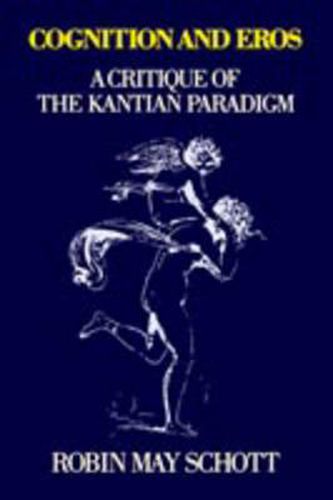 Cover image for Cognition and Eros: A Critique of the Kantian Paradigm