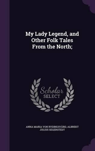 Cover image for My Lady Legend, and Other Folk Tales from the North;