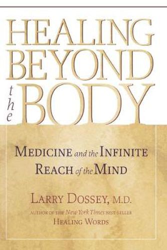 Cover image for Healing Beyond the Body: Medicine and the Infinite Reach of the Mind