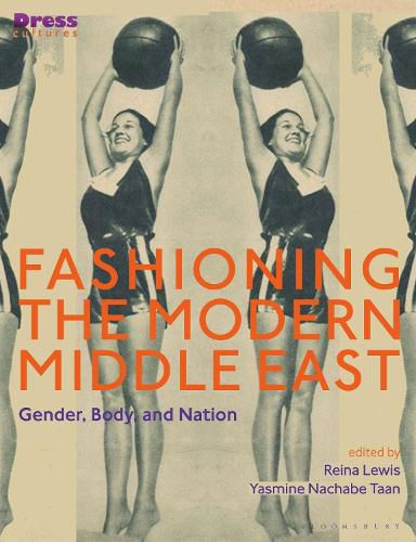 Cover image for Fashioning the Modern Middle East: Gender, Body, and Nation