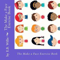 Cover image for The Make a Face Exercise Book: E.B. Willis Children's Exercise Book