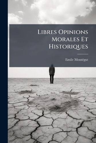Cover image for Libres Opinions Morales Et Historiques: Essais Sur L'Poque Actuelle