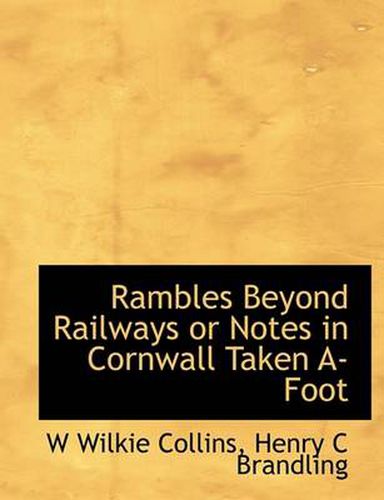 Cover image for Rambles Beyond Railways or Notes in Cornwall Taken A-Foot