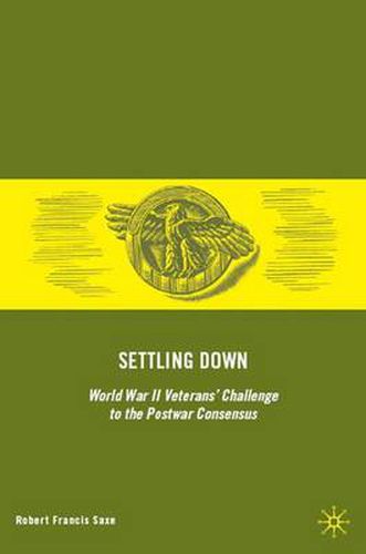 Cover image for Settling Down: World War II Veterans' Challenge to the Postwar Consensus