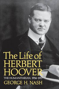 Cover image for The Life of Herbert Hoover: The Humanitarian, 1914-1917